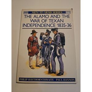 The Alamo and the War of Texan Independence 1835-36 Osprey Men-At-Arms #173